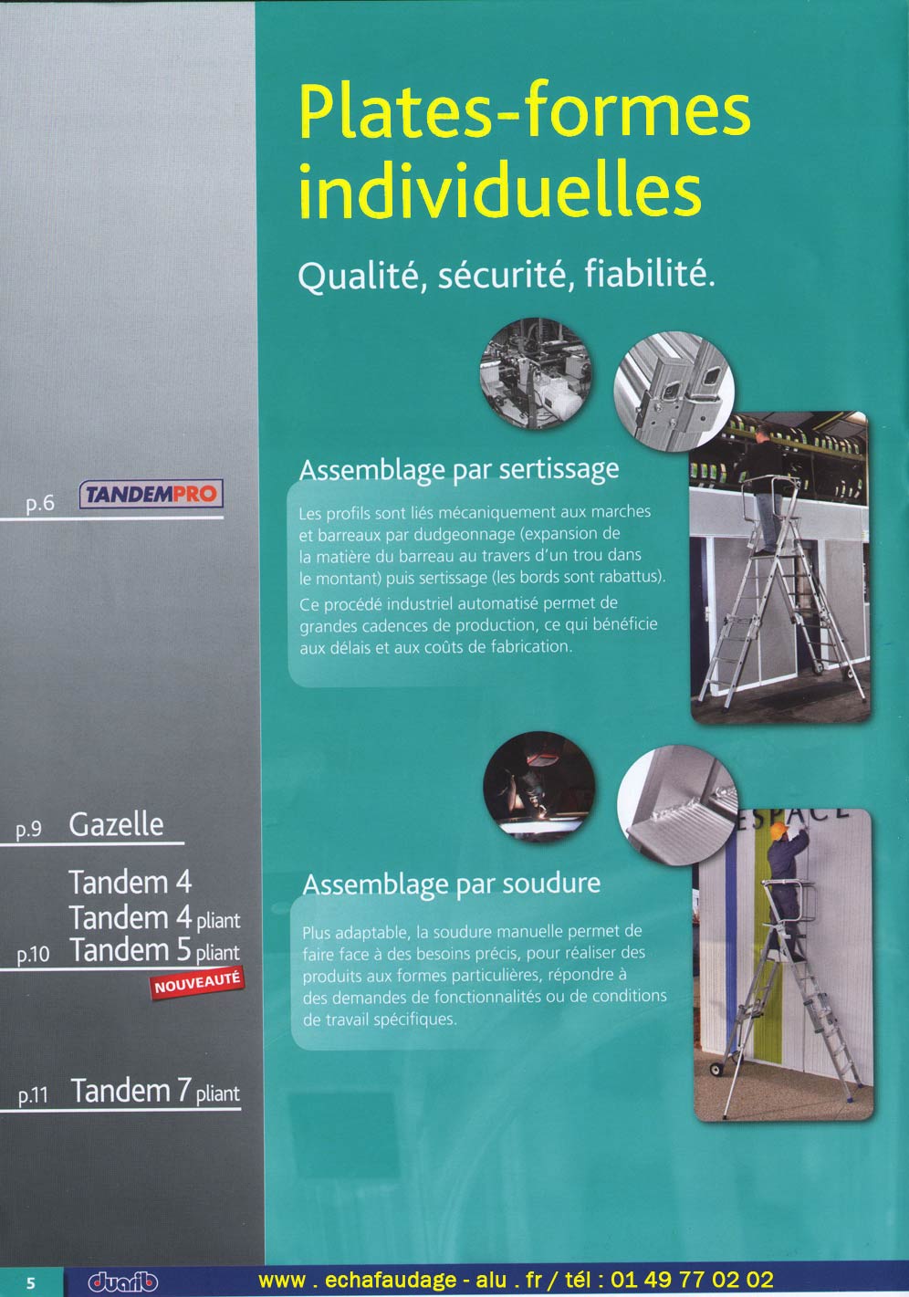 plates-formes individuelles pour la qualité, la sécurité, la fiabilité, assemblage par sertissage . les profils sont liés mécaniquement aux marches et barreaux par dudgeonnage puis sertissage et les soudures manuelles permettent de réaliser des formes particulières et de répondre à des fonctionnalités de travail spécifiques